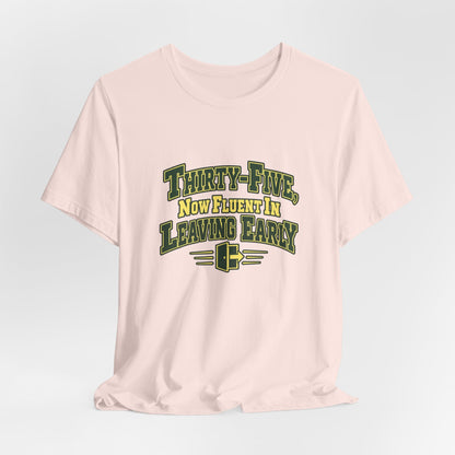 Leaving Early 35th Birthday Shirt