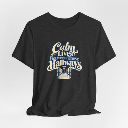 Calm In The Hallway Nurse Tee