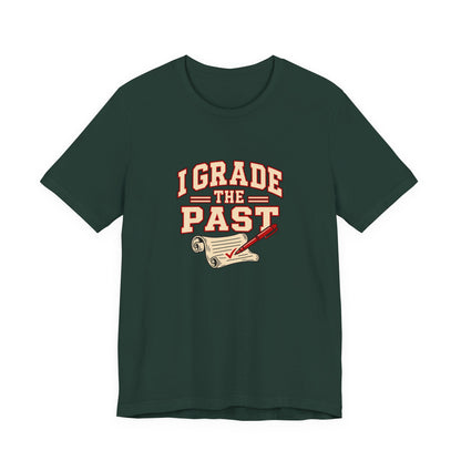 I Grade The Past History Teacher Tee