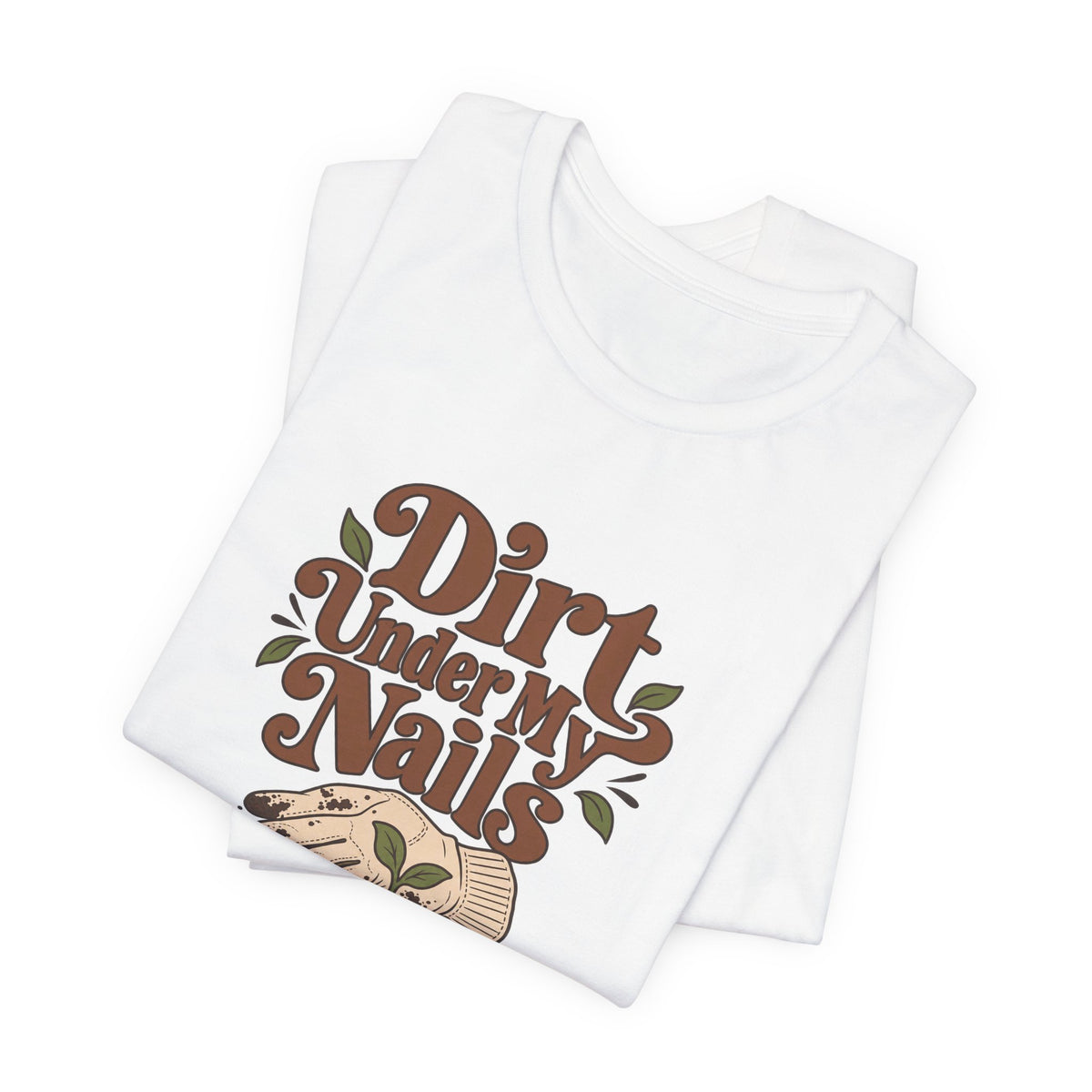 Dirt Under My Nails Gardener Tee