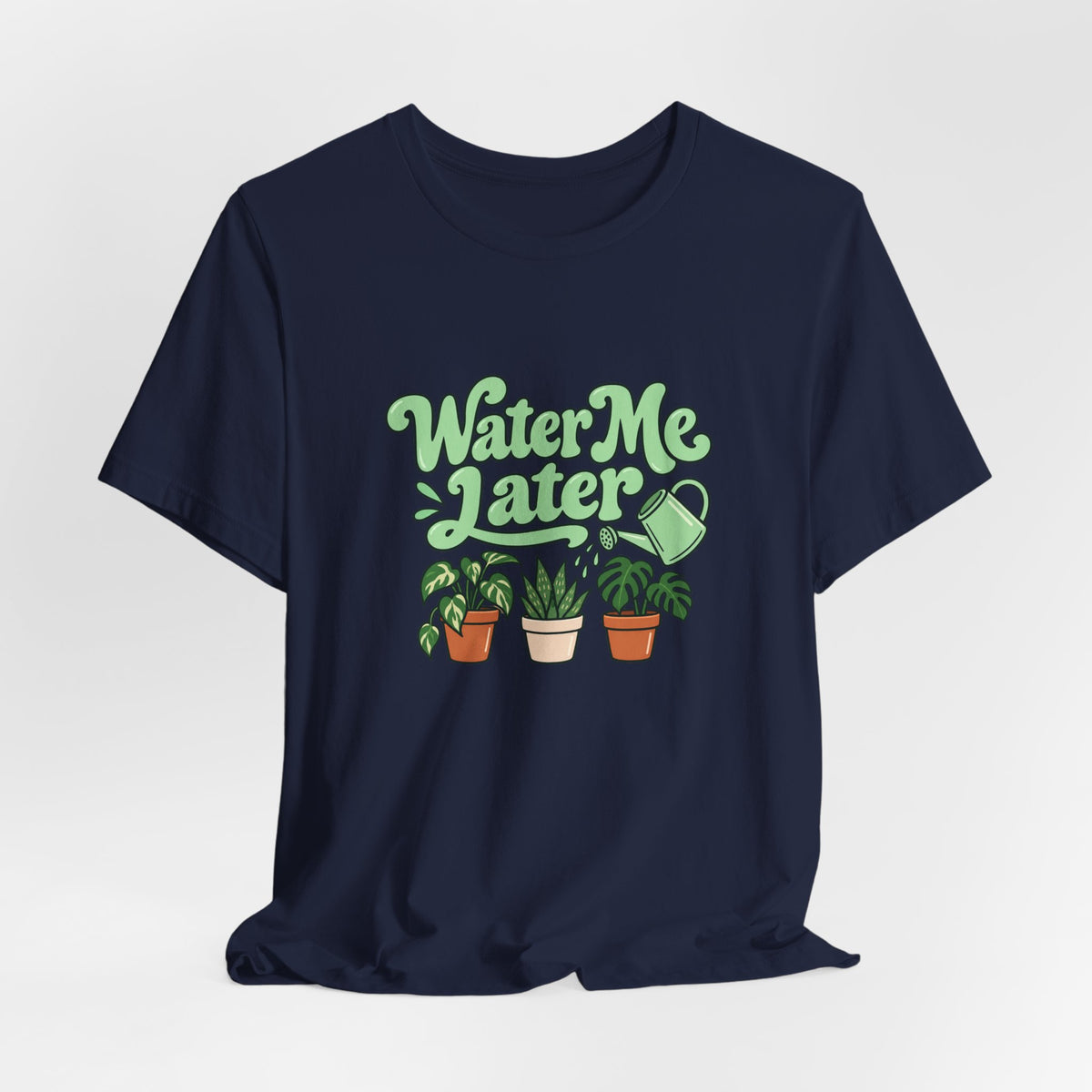 Water Me Later Plant Tee