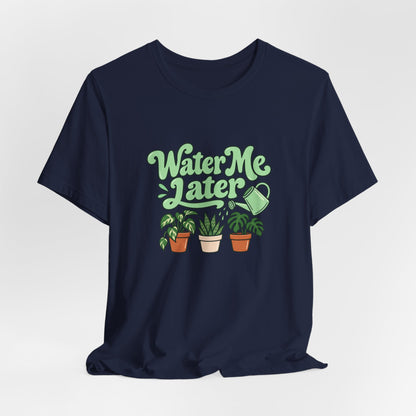 Water Me Later Plant Tee