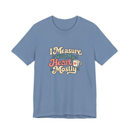 Measure With My Heart Shirt