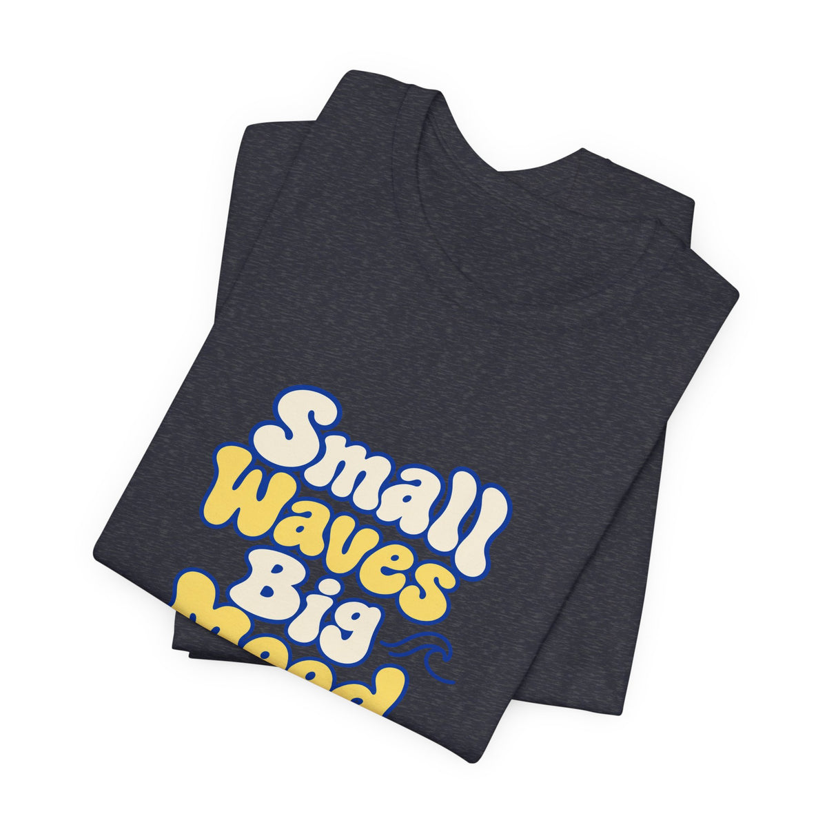 Small Waves Big Mood Tee