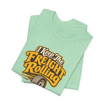 Freight Keeps Rolling Trucker Shirt
