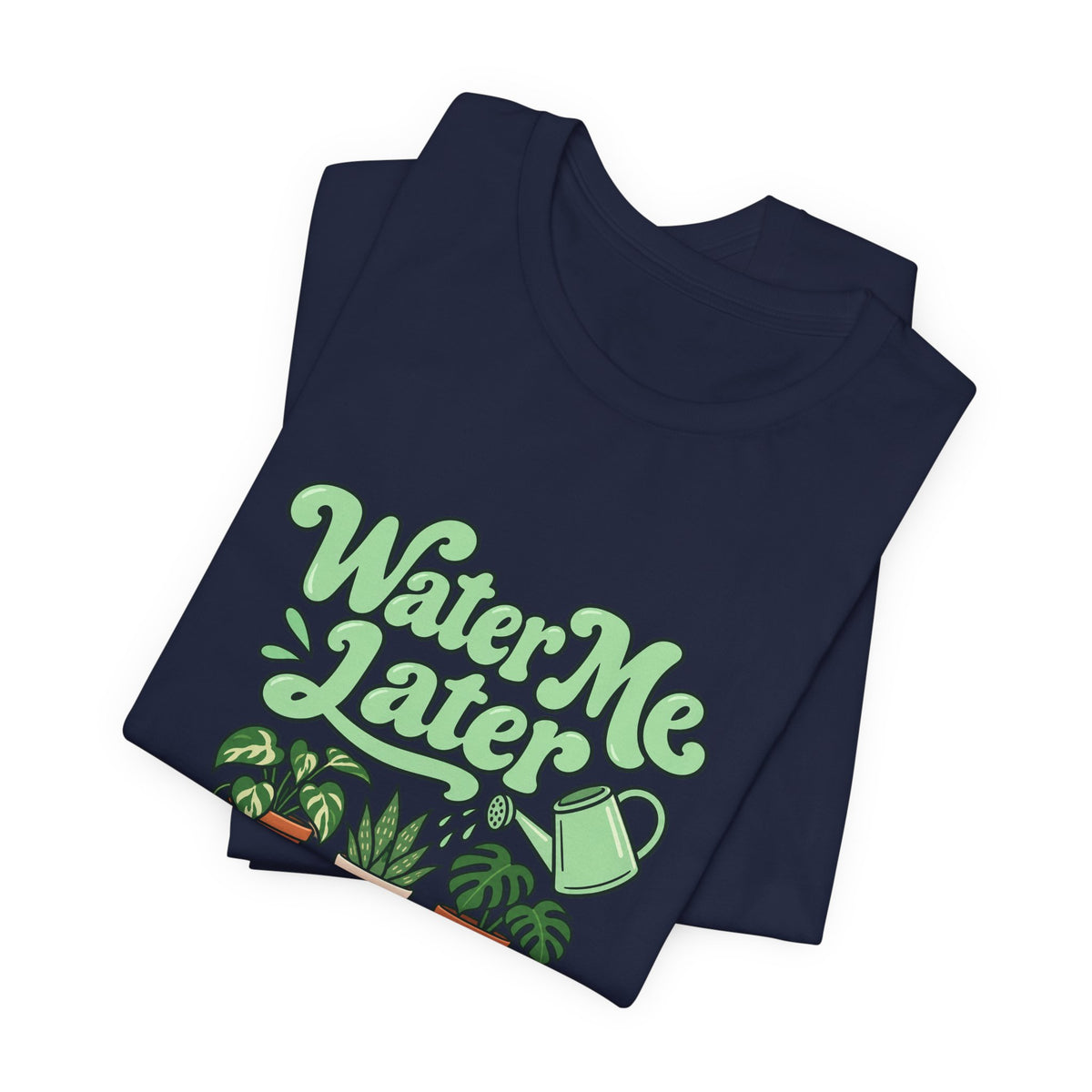 Water Me Later Plant Tee
