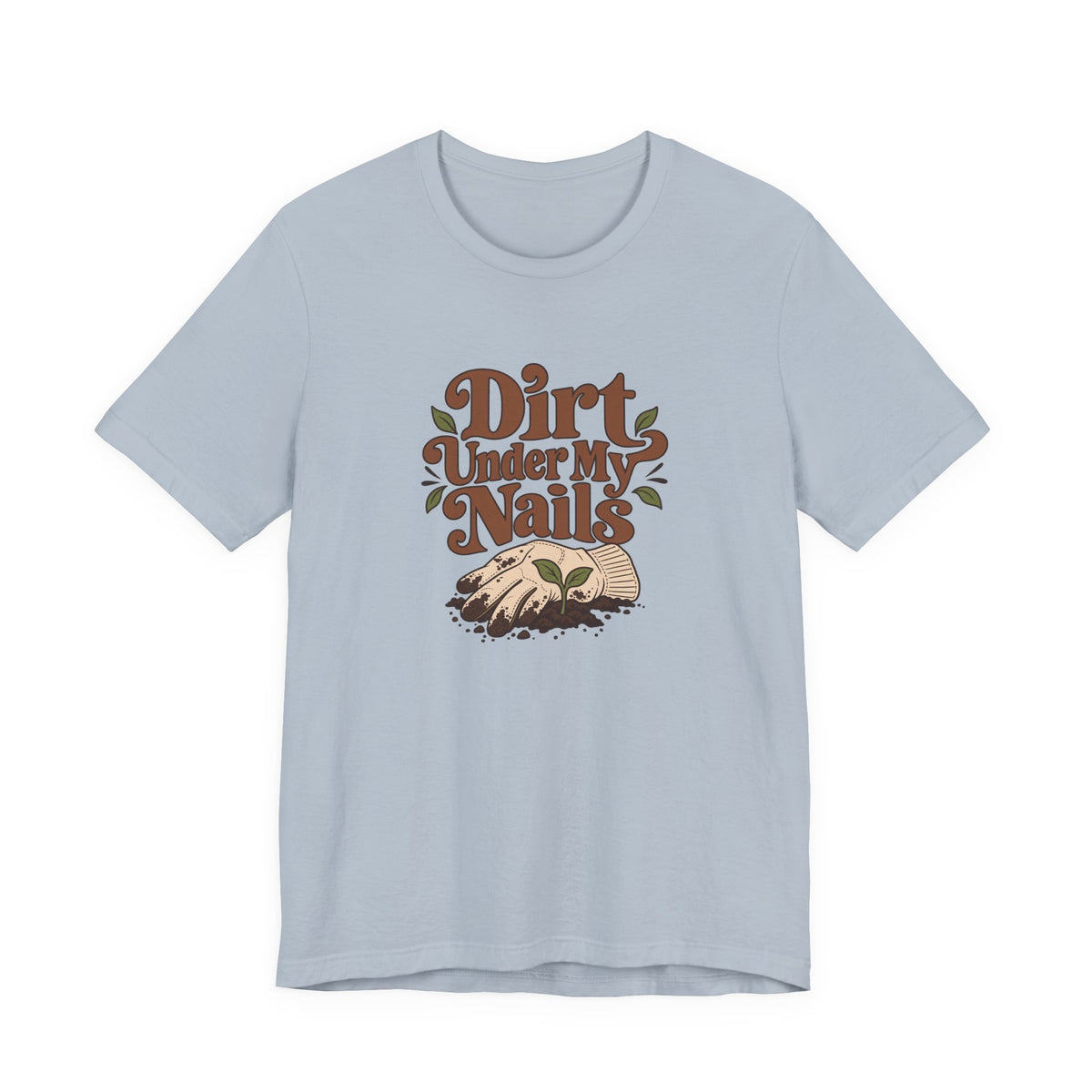 Dirt Under My Nails Gardener Tee