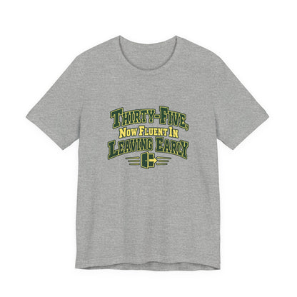 Leaving Early 35th Birthday Shirt