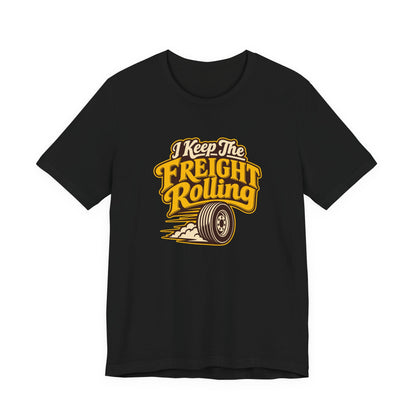Freight Keeps Rolling Trucker Shirt