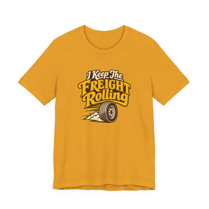 Freight Keeps Rolling Trucker Shirt