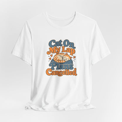 Cat On My Lap Cancel Plans Tee