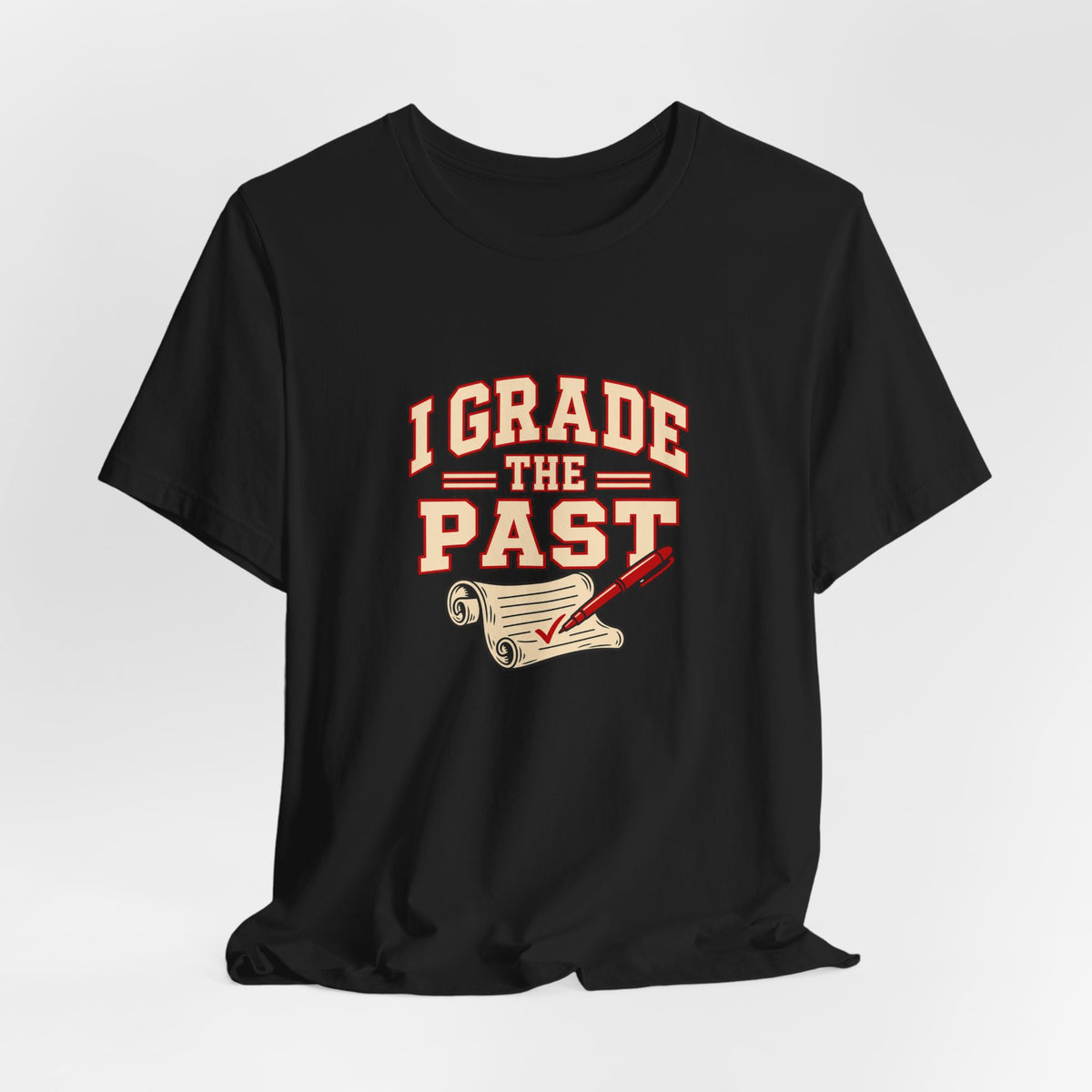 I Grade The Past History Teacher Tee