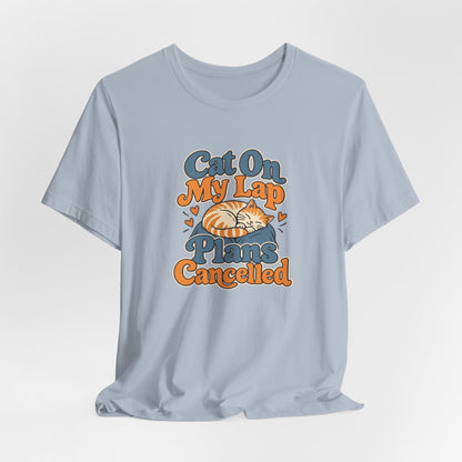 Cat On My Lap Cancel Plans Tee