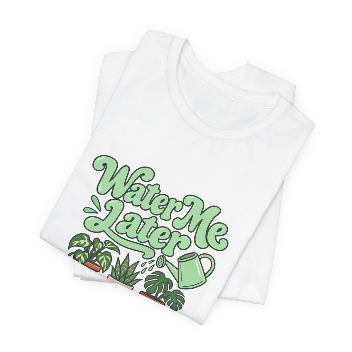 Water Me Later Plant Tee