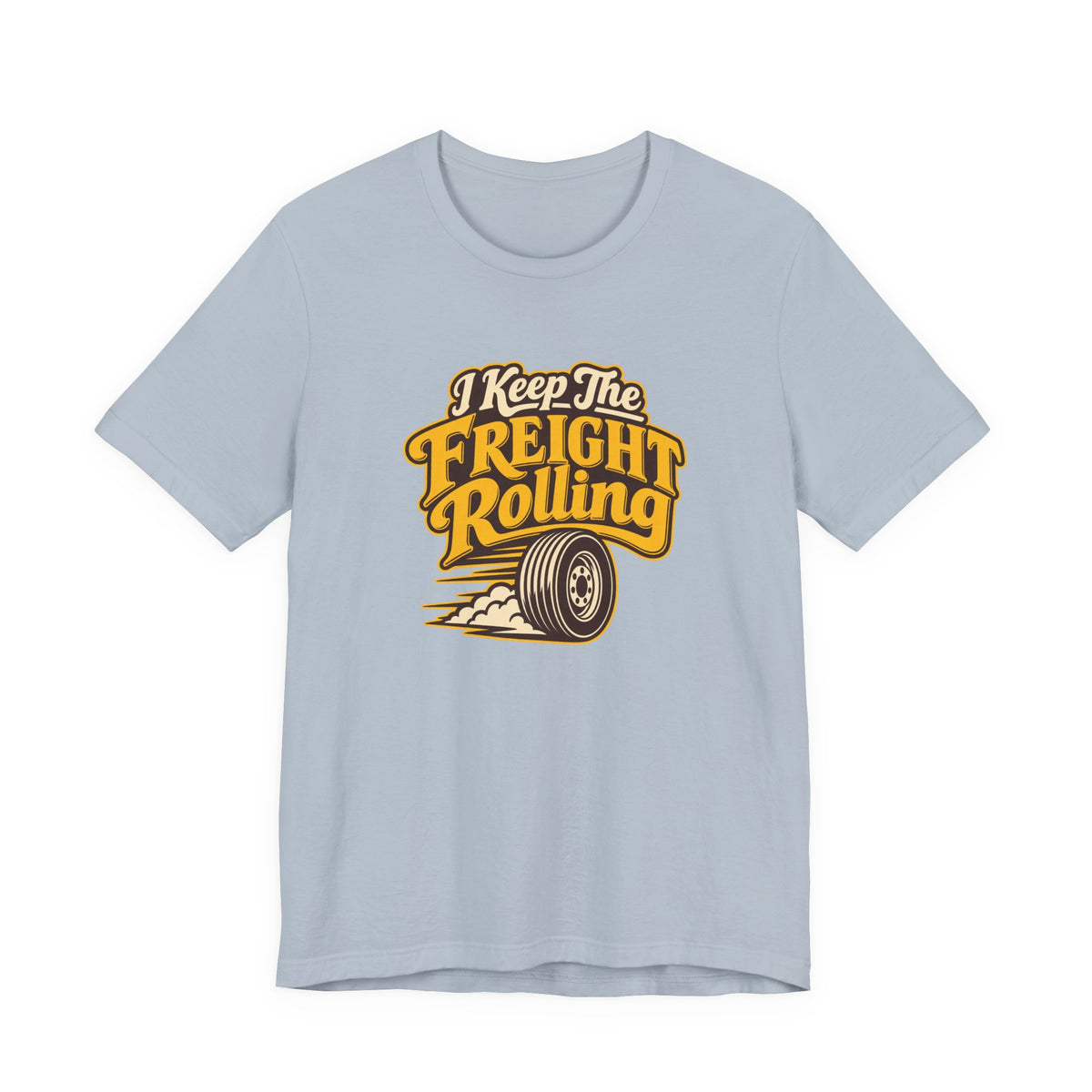 Freight Keeps Rolling Trucker Shirt