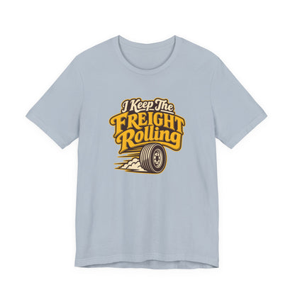 Freight Keeps Rolling Trucker Shirt