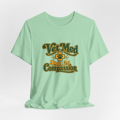 Vet Med Built On Compassion Tee
