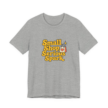 Small Shop Serious Spark Shirt