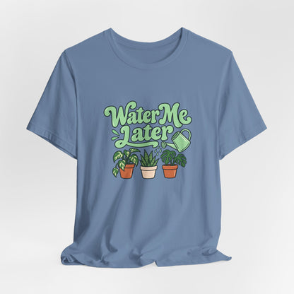 Water Me Later Plant Tee