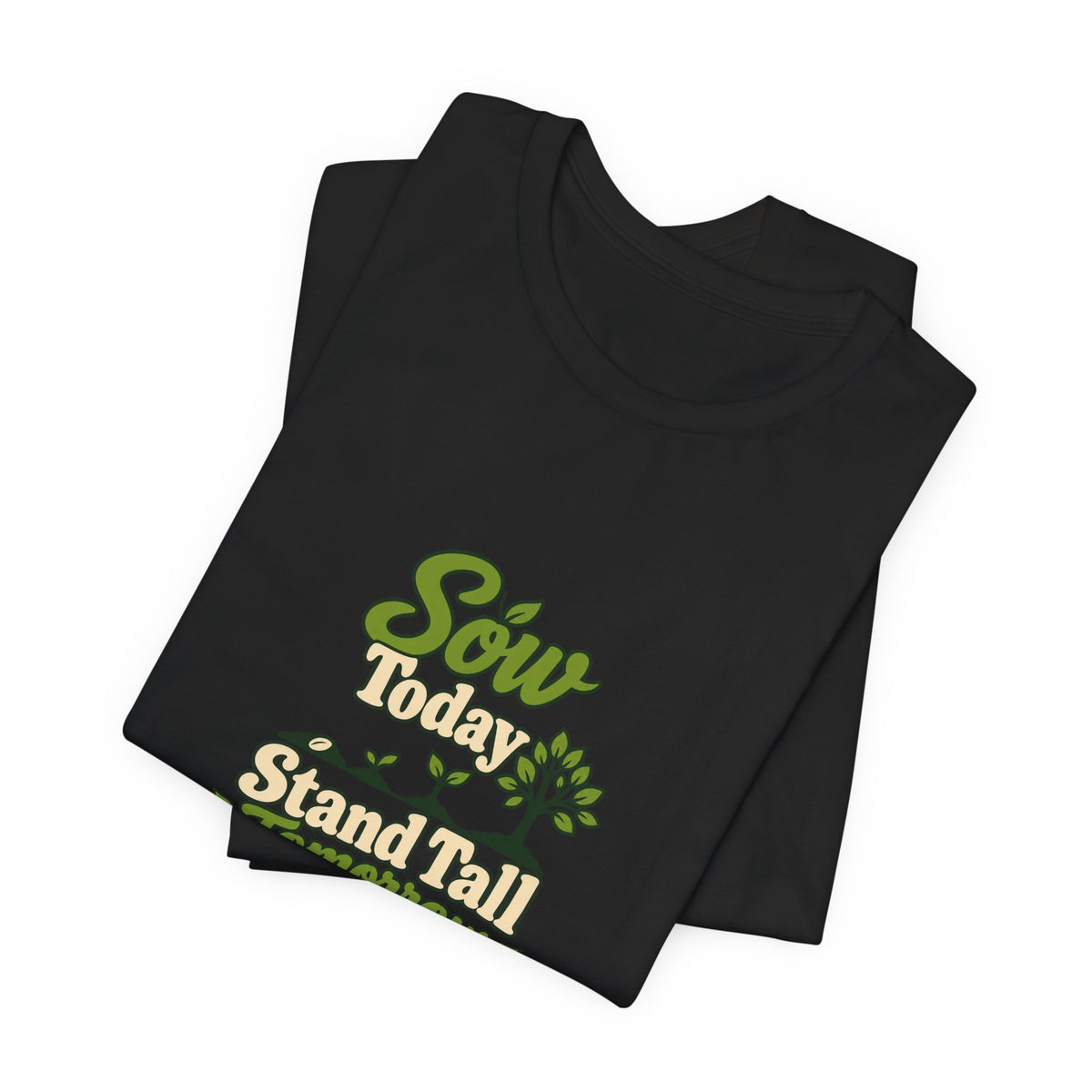 Sow Today Stand Tall Tomorrow Tee