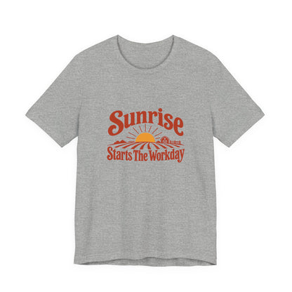 Sunrise Starts The Workday Shirt