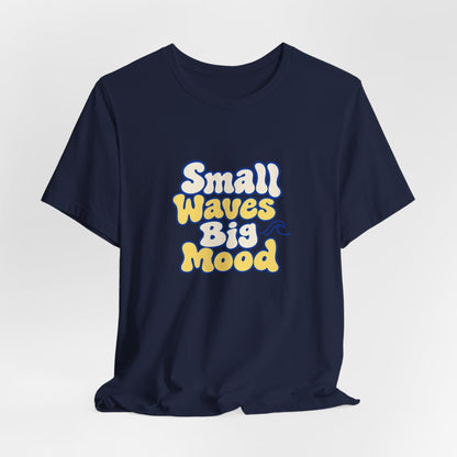 Small Waves Big Mood Tee