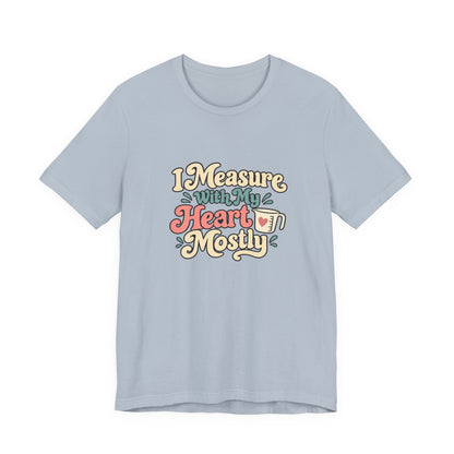 Measure With My Heart Shirt