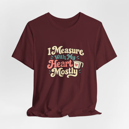Measure With My Heart Shirt