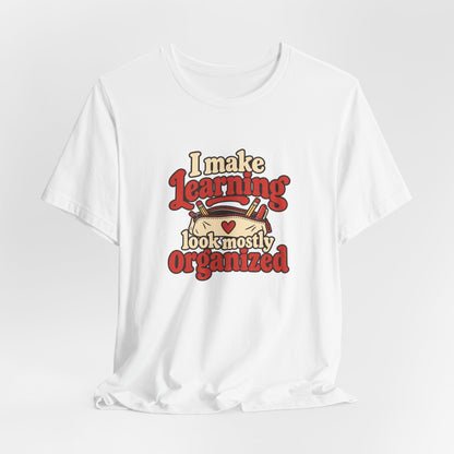 Mostly Organized Teacher Shirt