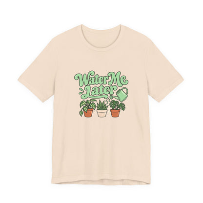 Water Me Later Plant Tee