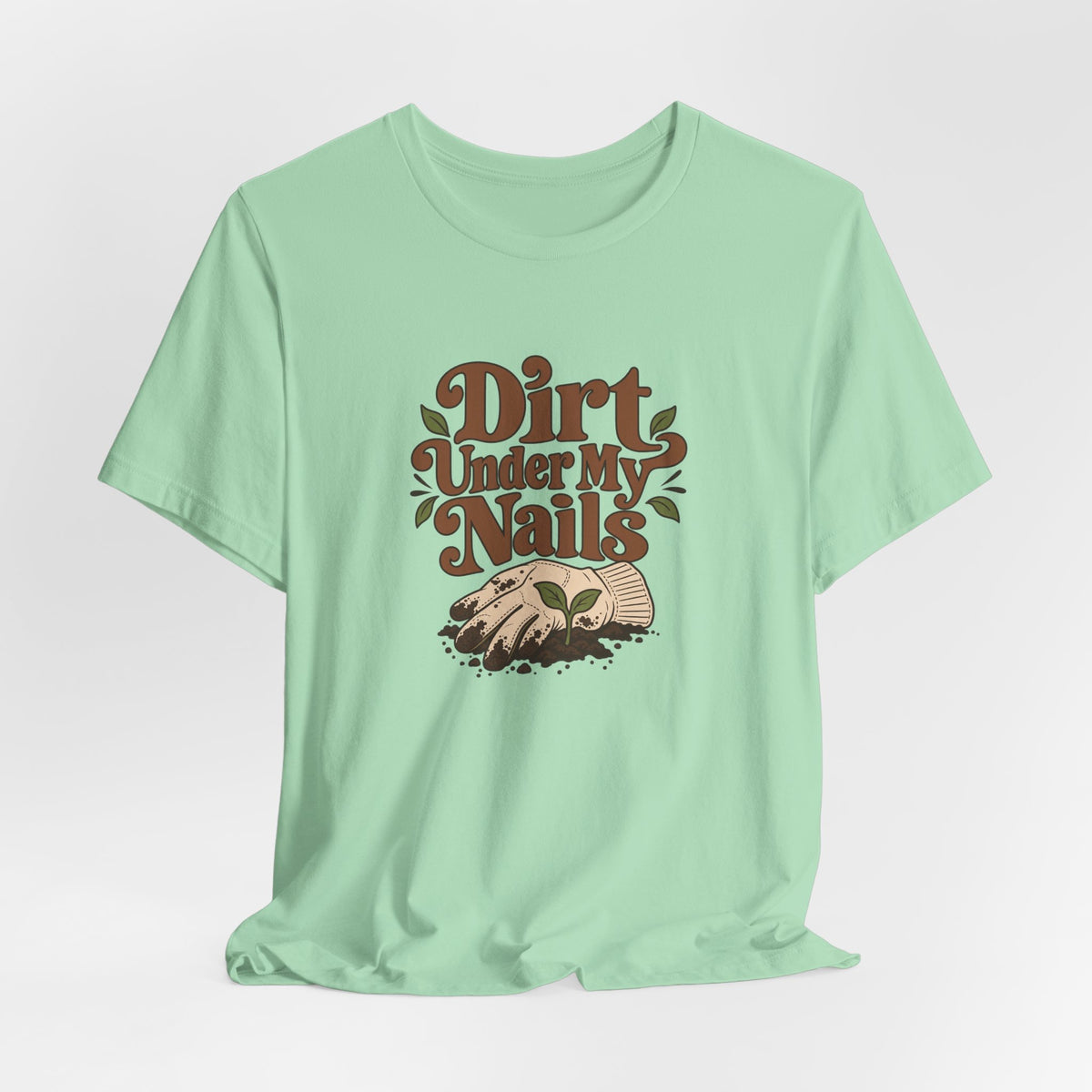 Dirt Under My Nails Gardener Tee