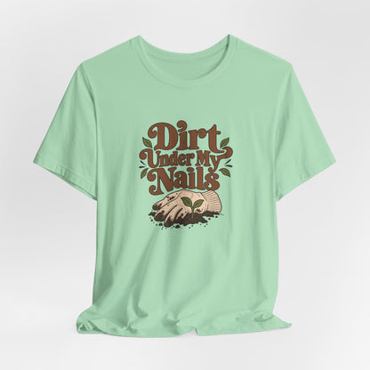 Dirt Under My Nails Gardener Tee