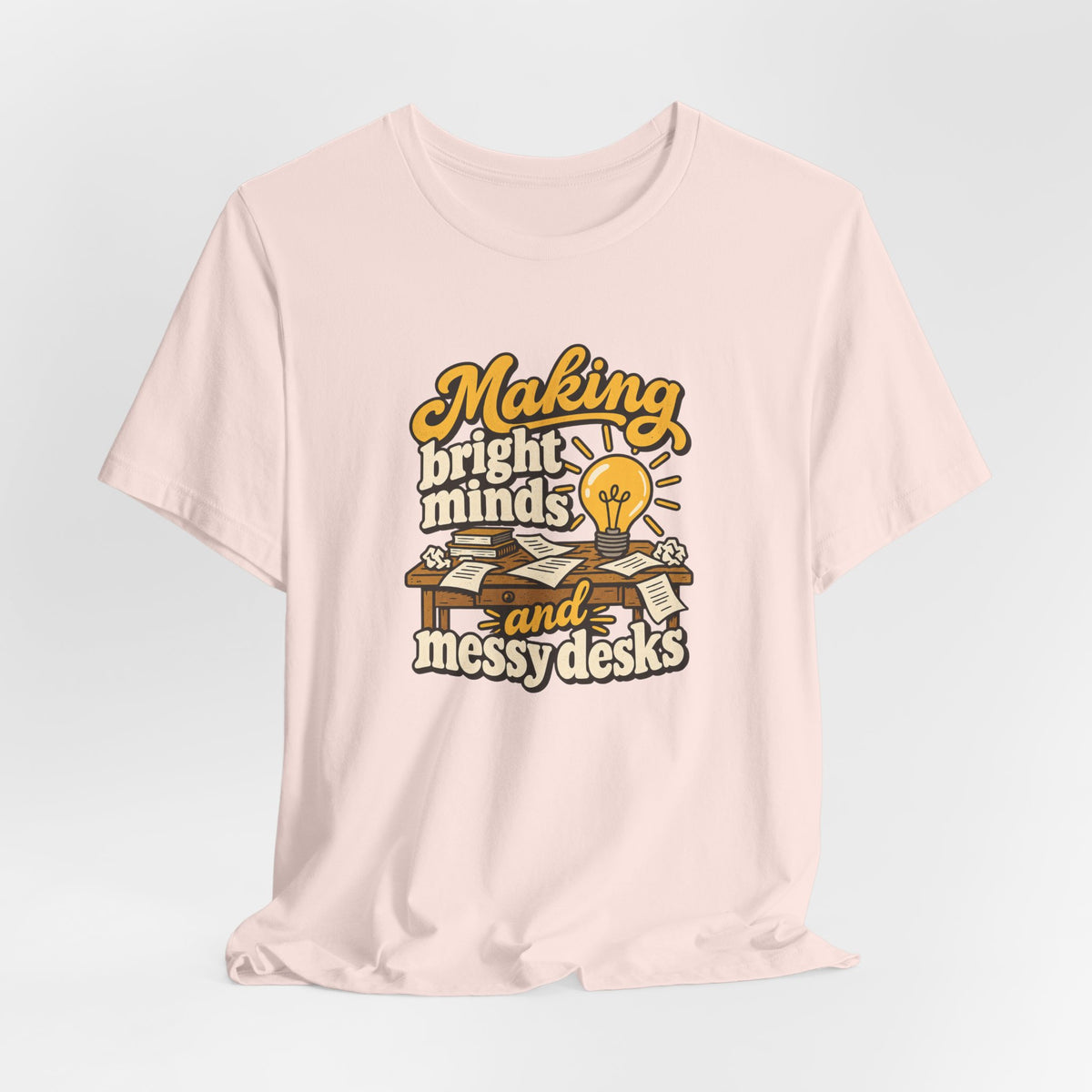 Bright Minds Messy Desks Shirt