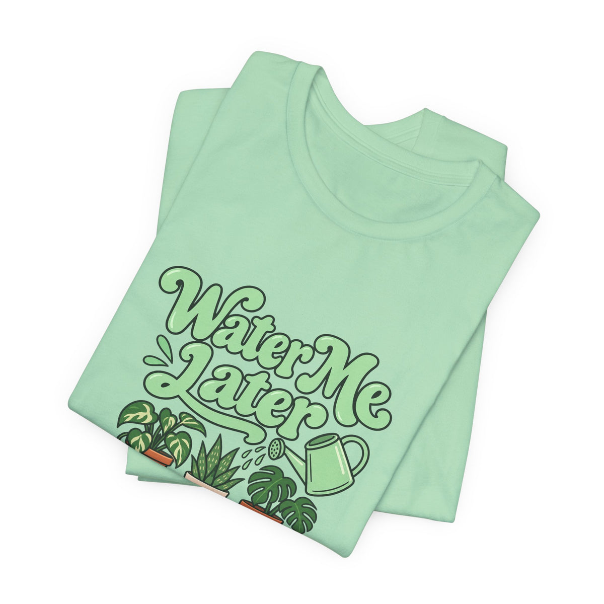 Water Me Later Plant Tee