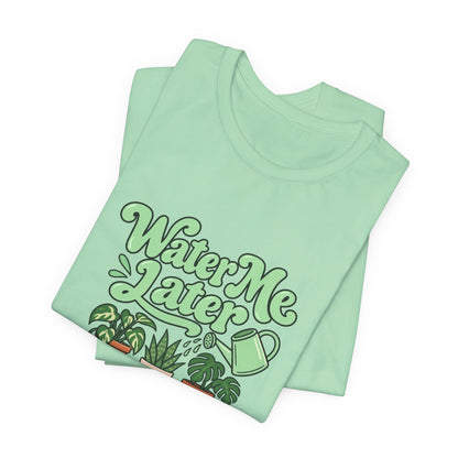 Water Me Later Plant Tee