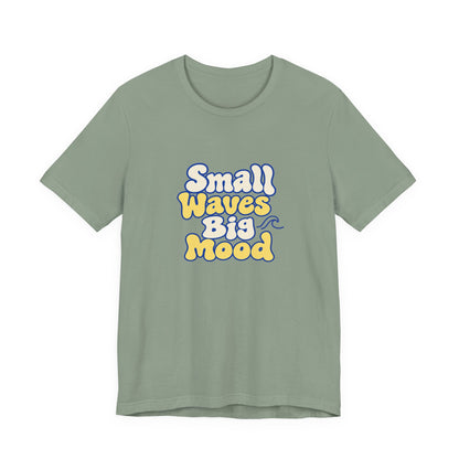 Small Waves Big Mood Tee