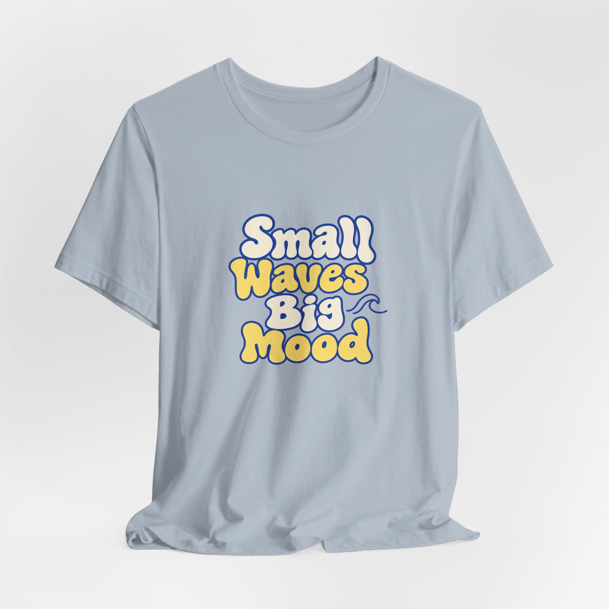 Small Waves Big Mood Tee
