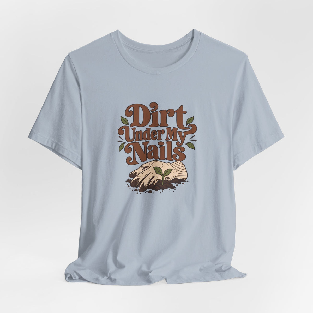 Dirt Under My Nails Gardener Tee