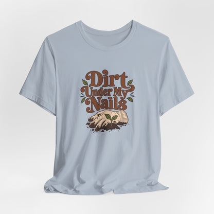 Dirt Under My Nails Gardener Tee