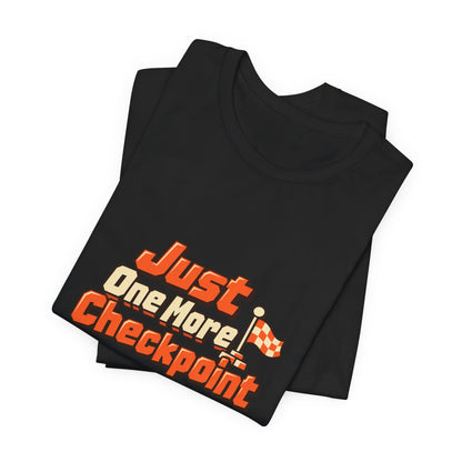 Just One More Checkpoint Gamer Tee