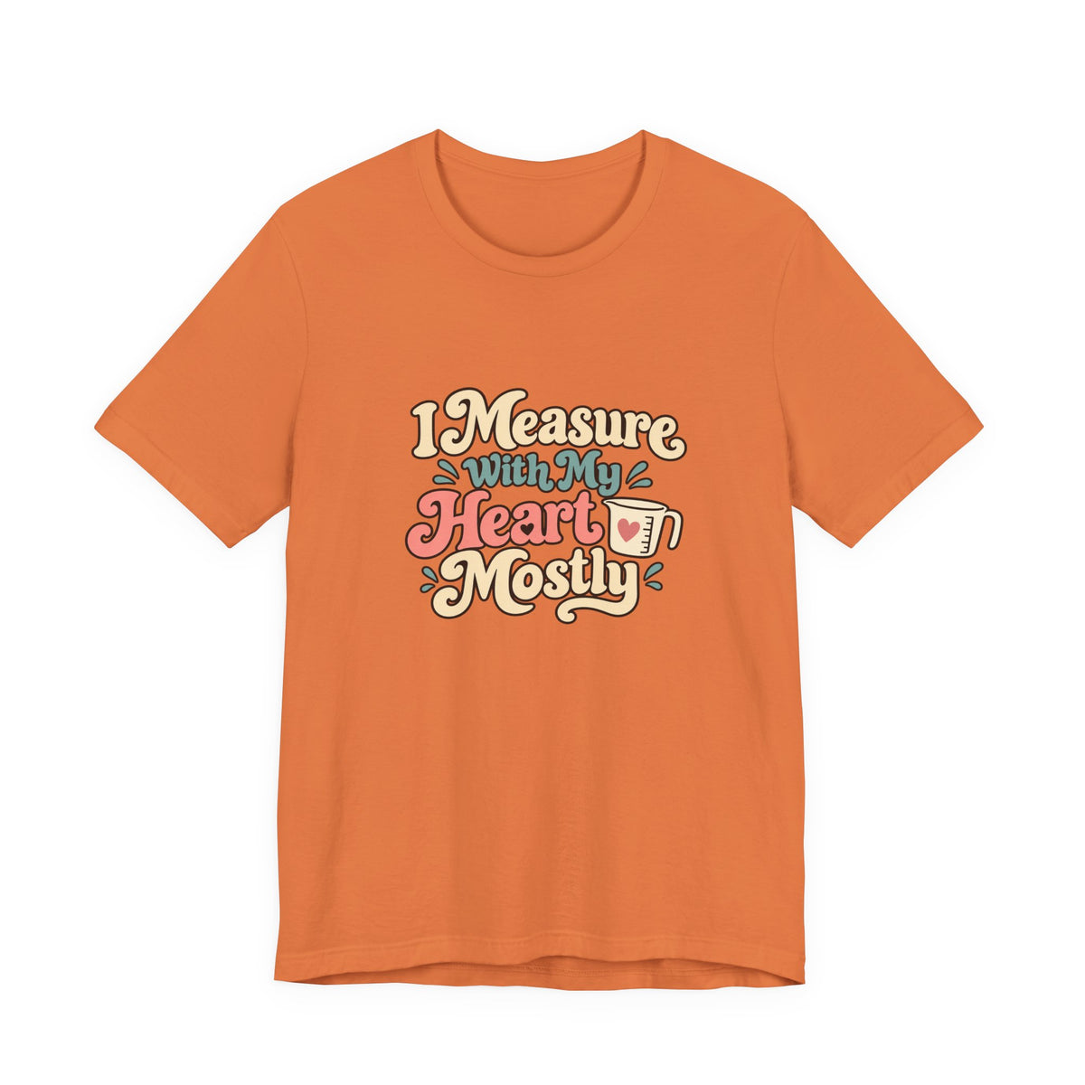 Measure With My Heart Shirt