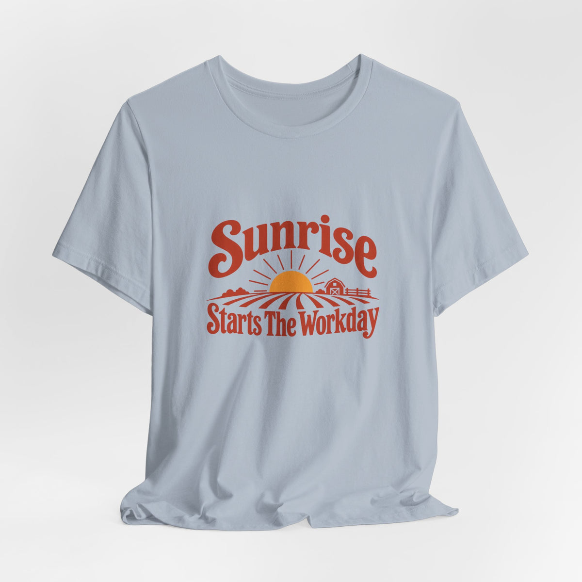 Sunrise Starts The Workday Shirt
