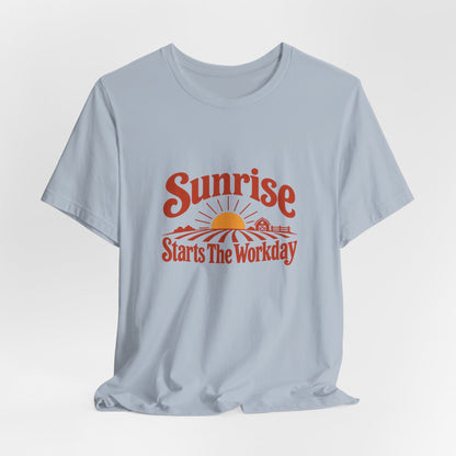 Sunrise Starts The Workday Shirt