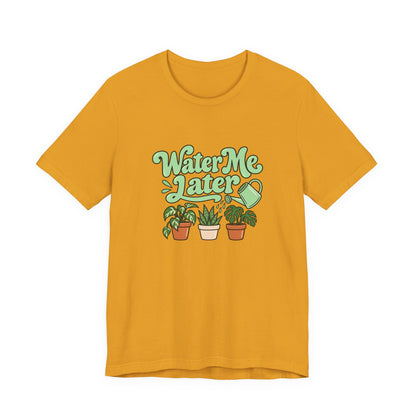 Water Me Later Plant Tee