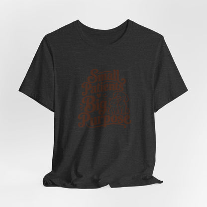 Small Patients Big Purpose Shirt