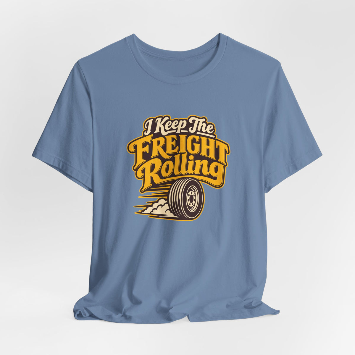 Freight Keeps Rolling Trucker Shirt