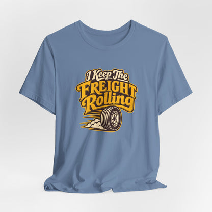 Freight Keeps Rolling Trucker Shirt