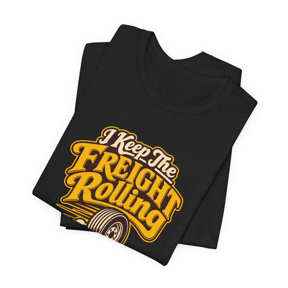 Freight Keeps Rolling Trucker Shirt