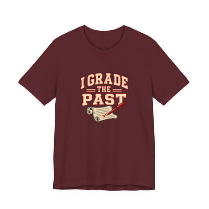 I Grade The Past History Teacher Tee