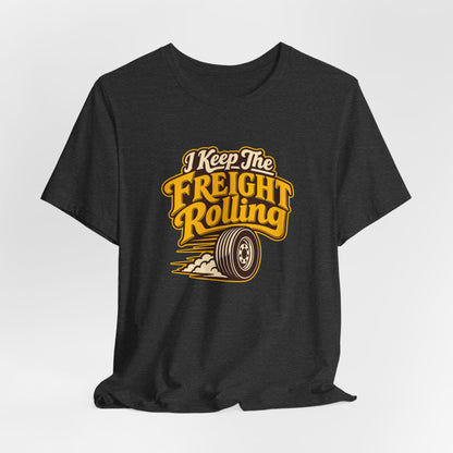 Freight Keeps Rolling Trucker Shirt